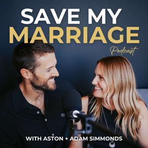 Save My Marriage Podcast by Aston and Adam Simmonds