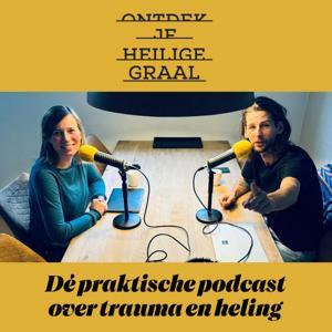 Ontdek je Heilige Graal - dé praktische podcast over trauma en heling by Rianne van Kuil en Andries Lamain