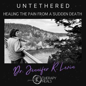 Untethered: Healing the Pain from a Sudden Death by Dr. Jennifer Levin
