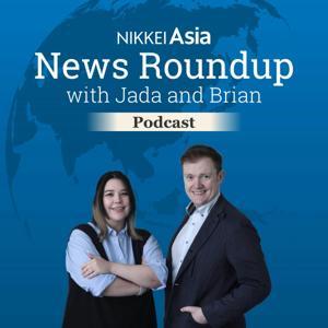 Nikkei Asia News Roundup with Jada and Brian by NIKKEI RADIO BROADCASTING CORPORATION