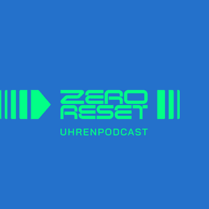 Zero Reset - Uhrenpodcast by Zero Reset Uhrenpodcast