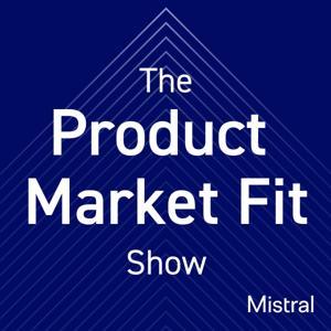 A Product Market Fit Show | Startup Podcast for Founders by Mistral.vc