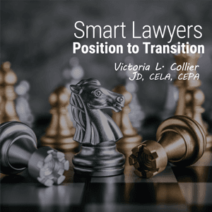 Smart Lawyers Position to Transition by Victoria Collier