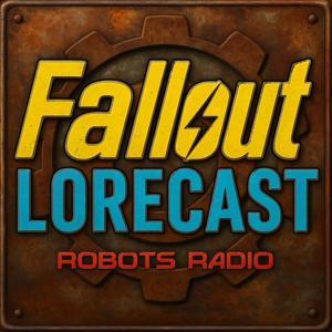 Fallout Lorecast - The Fallout Video Game & TV Lore Podcast by Robots Radio