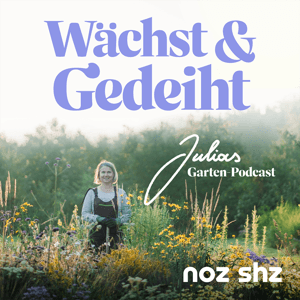 Wächst & Gedeiht – Der Podcast für deinen Garten by NOZ, sh:z