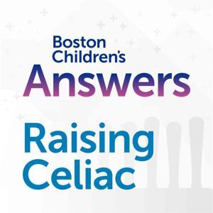 Boston Children’s Answers: Raising Celiac by Boston Children's Hospital