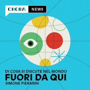 Fuori Da Qui by Simone Pieranni - Chora Media