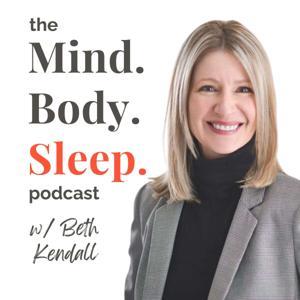 Mind. Body. Sleep.® - Retrain Your Brain. Restore Your Sleep. Reclaim Your Life. by Beth Kendall MA, FNTP