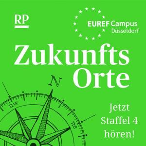 Zukunftsorte - der Transformationspodcast von Euref und Rheinischer Post by Lilli Stegner für die Rheinische Post und Euref