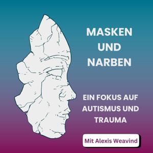 Masken und Narben: Ein Fokus auf Autismus und Trauma by Alexis Sofia Weavind