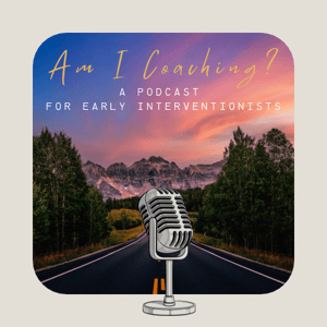 Am I Coaching?  A Podcast for Early Interventionists by Rainbows & Rain