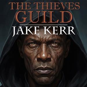 The Thieves Guild by Jake Kerr | Epic Fantasy | Audio Drama | Thieves Guild | Full Cast
