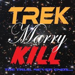 Trek Marry Kill by Trek Marry Kill