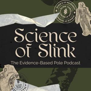 Science of Slink: The Evidence Based Pole Podcast with Dr. Rosy Boa by Dr. Rosy Boa of Slink Through Strength