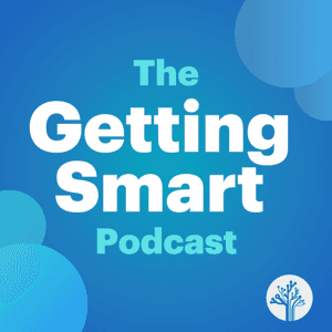 Getting Smart Podcast by Getting Smart