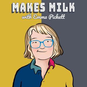 Makes Milk with Emma Pickett: breastfeeding from the beginning to the end by Emma Pickett