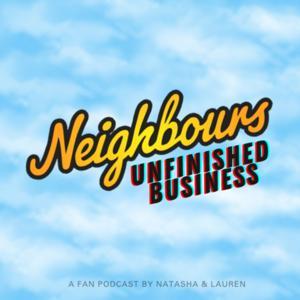 Neighbours Unfinished Business Podcast by Neighbours Unfinished Business