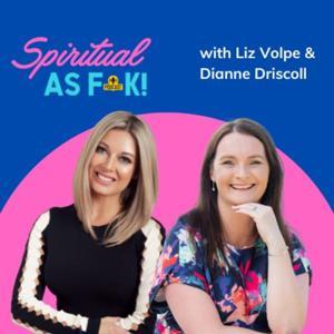 Spiritual AF! by Liz Volpe &amp; Dianne Driscoll