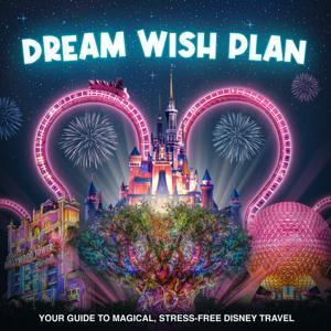 DREAM WISH PLAN - Disney Vacation Planning, Travel Tips and Hacks by Megan @ Dream Wish Plan