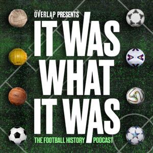 It Was What It Was : The Football History Podcast by The Overlap
