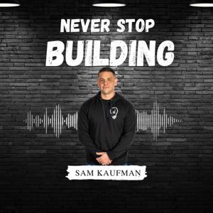 Never Stop Building by Sam Kaufman