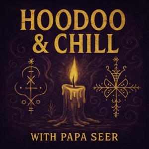 Hoodoo and Chill by Papa Seer