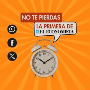 La Primera de El Economista by El Economista Podcasts