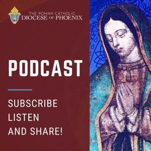 The Roman Catholic Diocese of Phoenix Podcast by The Roman Catholic Diocese of Phoenix