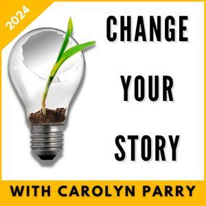 Change Your Story: escape from a job you hate and create a career you love! by Carolyn Parry