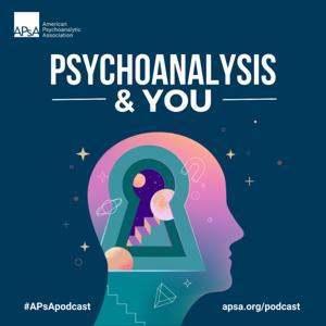 Psychoanalysis & You by APsA American Psychoanalytic Association