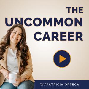 The Uncommon Career Podcast: Transformative Career Coaching & Job Search Strategies by Patricia Ortega | Transformational Career Coach | Career Counselor
