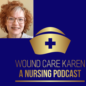 WOUND CARE KAREN: A NURSING PODCAST by Wound Care Karen