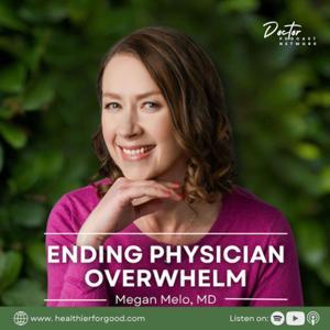 Ending Physician Overwhelm by Megan Melo, Physician and Life Coach