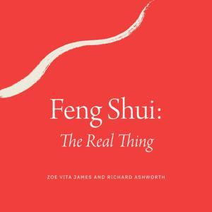 Feng Shui: The Real Thing by Zoë Vita James and Richard Ashworth