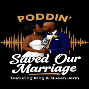 Poddin’ Saved Our Marriage by King Jerm and Queen Jerm