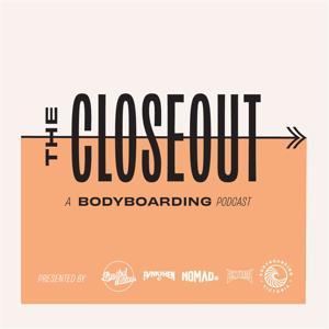 The Closeout - A Bodyboarding Podcast by Benny Oborne, Chris Watson & Shane Britten