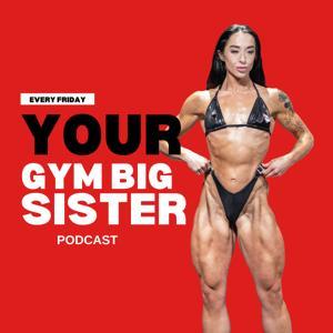 Your Gym Big Sister Podcast by Emma Currivan