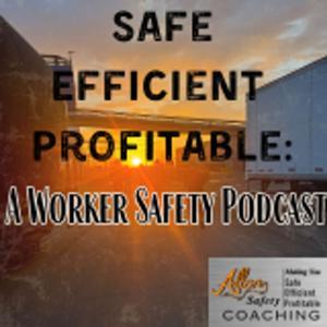 Safe, Efficient, Profitable: A Worker Safety Podcast by Joe and Jen Allen of Allen Safety LLC