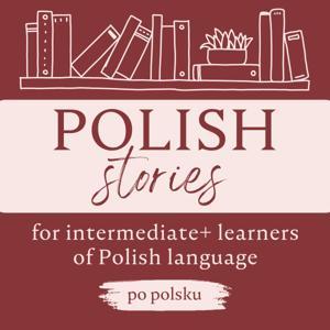 Polish Stories: a podcast for intermediate+ learners of Polish language by Gosia Rokicka