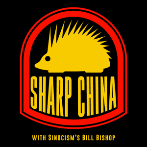 Sharp China with Bill Bishop by Andrew Sharp and Sinocism’s Bill Bishop