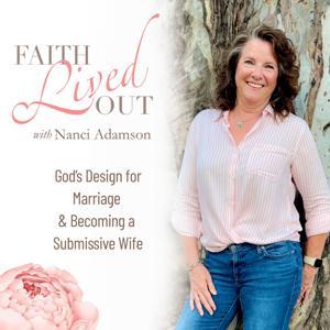 Faith Lived Out ~God’s Wisdom for Marriage & Becoming a Better Wife by Nanci Adamson ~ Christian Wife, Mentor, Faith Based Marriage Ministry