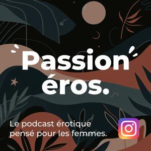 Passion éros! Le podcast érotique pensé pour les femmes. by Mr éros.