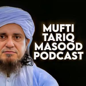 Mufti Tariq Masood Podcast by Mufti Tariq Masood Speeches