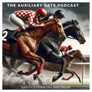 The Auxiliary Gate - Kentucky's Horse Racing Discussion by CC Broaddus, Alan Schneider, & Geoff Riggs