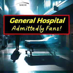 General Hospital Admittedly Fans! by By Swing/MG