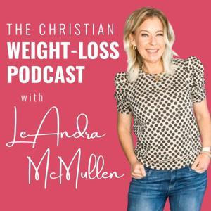 The Christian Weight-Loss Podcast by LeAndra McMullen