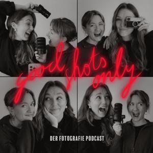Good Shots Only - Der Fotografiepodcast by Alina Berger und Paula Kiel