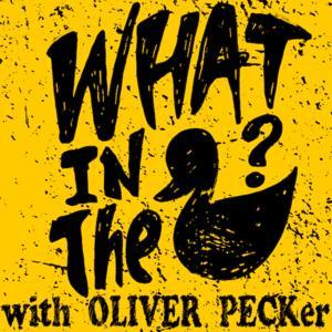 What In The Duck! - Oliver Peck Podcast by Oliver Peck