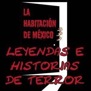 Leyendas e Historias de Terror: La Habitación de México by José Rios