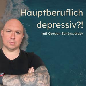 Hauptberuflich depressiv?! - Der Podcast über Depression, Mental Health und Co. by Gordon Schönwälder